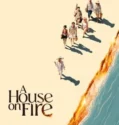 Film Online A House On Fire (2024) Sub Indo